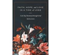 Faith, Hope, and Love in a Time of Loss: A 90-Day Devotional Through Grief