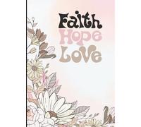 Faith Hope Love Journal: Prayer, Gratitude, Reflection, Daily Journaling, Notes