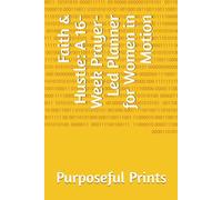 Faith & Hustle: A 16-Week Prayer-Led Planner for Women in Motion