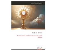 Faith In Action: A collection of articles written for the parish bulletin