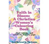 Faith in Bloom: A Christian Women's Scripture Filled Coloring Book: 100+ Beautiful Bible Verse Coloring Pages for Peace, Relaxation, and Spiritual Growth