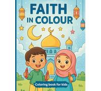 Faith in Colour Coloring Book for Kids: Fun and Easy Islamic Art, Mosques, Arabic Words, and Muslim Life Scenes for Children Ages 4-8