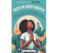 Faith In Every Breath: Daily Devotional Books For Black Women: Breathe In The Grace Of God, Exhale Your Worries. Find Inner Peace And Deepen Your Faith Through The Wisdom Of God's Word.