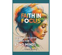 Faith in Focus: A Bible Study Guide Designed for ADHD Minds