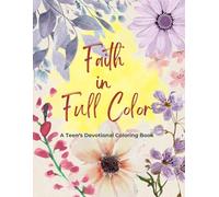 Faith in Full Color: A Teen's Devotional Coloring Book: Inspirational Bible Verses for Teen Girls to Color, Reflect, and Connect with God