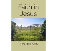 Faith in Jesus: FINDING THE PATHWAY IN LIFE THAT THE BIBLE SAYS LEADS TO GOD