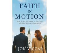 Faith In Motion: How Trust Becomes Action and Miracles Follow Obedience