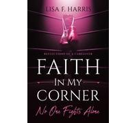 Faith In My Corner No One Fights Alone: Reflections Of A Caregiver