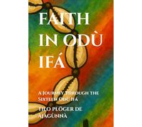 FAITH IN ODÙ IFÁ: A Journey Through the Sixteen Odù Ifá