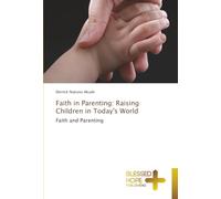 Faith in Parenting: Raising Children in Today's World: Faith and Parenting