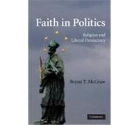 Faith in Politics: Religion and Liberal Democracy McGraw, Bryan T. (Auteur)