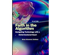 Faith in the Algorithm: Navigating Technology with a Christ-Centered Heart