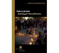 Faith in the End: Eschatology for Times of Extinction