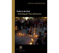 Faith in the End Eschatology for Times of Extinction - Stefan Skrimshire - Fordham University Press - ebook (ePub) - Livre