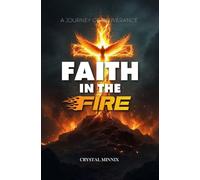 Faith In The Fire: A Journey of Deliverance