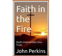 Faith in the Fire: God's Intervention thru Trials