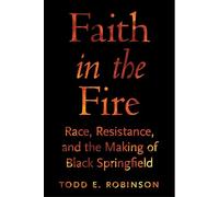 Faith in the Fire: Race, Resistance, and the Making of Black Springfield