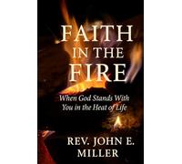 FAITH IN THE FIRE: When God Stands With You in the Heat of Life