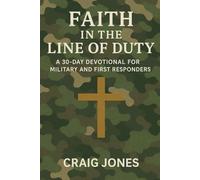 Faith In the Line of Duty: A 30-Day Devotional for Military and First Responders