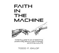 Faith in the Machine: Twenty Years of Preaching Positively About Technology and the Future
