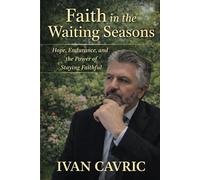 Faith In the Waiting Seasons: Hope, Endurance, and the Power of Staying Faithful