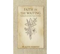 Faith In The Waiting: Trusting the Lord When Prayer Feels Silent