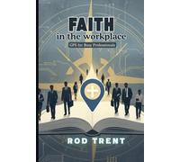 Faith in the Workplace: GPS for Busy Professionals