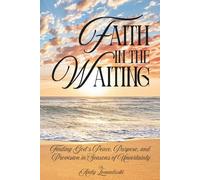 Faith in Waiting: Finding God’s Peace, Purpose, and Provision in Seasons of Uncertainty.