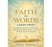 Faith in Words - Large Print: 100 Large Print Christian Word Search Puzzles with Biblical Affirmations|Find Peace, Strength, and God’s Promises