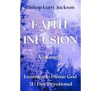 Faith Infusion Volume 3: Learning to Please God