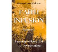Faith Infusion Volume 4: Learning to Please God! 31 day devotional
