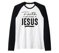 Faith is Believing in Jesus Manche Raglan