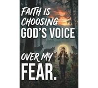 Faith is Choosing God's Voice Over My Fear: A 120-Page Faith Journal to Write Your Prayers, Release Your Worries, and Trust God Daily