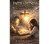 Faith is Fitness: How the Darkness Disguised as Light Allows Demons Into Your Life and Home
