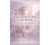 Faith is Oxygen for the Soul: Stories of Love, Loss and Renewal