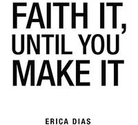 Faith It, Until You Make It