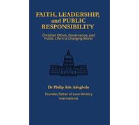 Faith, Leadership, and Public Responsibility: Christian Ethics, Governance and Public Life in a Changing World