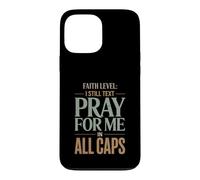 Faith Level I Still Text Prier Christian Humour Coque pour iPhone 13 Pro Max