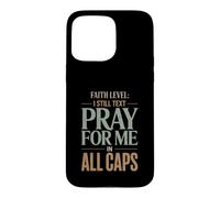 Faith Level I Still Text Prier Christian Humour Coque pour iPhone 15 Pro Max