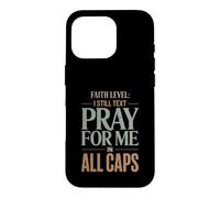 Faith Level I Still Text Prier Christian Humour Coque pour iPhone 16 Pro