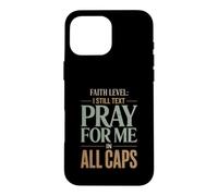 Faith Level I Still Text Prier Christian Humour Coque pour iPhone 16 Pro Max