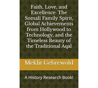 Faith, Love, and Excellence: The Somali Family Spirit, Global Achievements from Hollywood to Technology, and the Timeless Beauty of the Traditional Aqal: A History Research Book!
