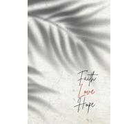 Faith Love Hope - A Christian Journal Embracing the Spirit of Glaube, Liebe & Hoffnung for Prayer, Reflection & Spiritual Growth: 120 Lined Pages | ... Devotions, Gratitude & Daily Inspiration