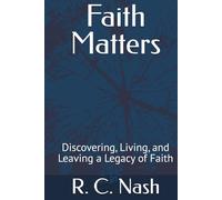 Faith Matters: Discovering, Living, and Leaving a Legacy of Faith