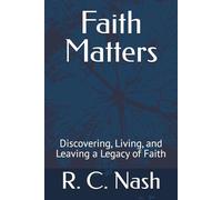 Faith Matters: Discovering, Living, and Leaving a Legacy of Faith