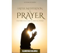Faith, Meditation and Prayer: Three-fold Cord of Spiritual Power
