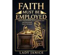 FAITH MUST BE EMPLOYED: Wake-Up Truths for a Church That Has Forgotten How to Move