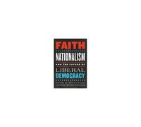 Faith, Nationalism, And The Future Of Liberal Democracy