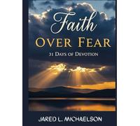 FAITH OVER FEAR 31 DAYS OF DEVOTION: Cultivating Courage in the Midst of Life’s Storms