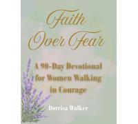 Faith Over Fear: A 90-Day Devotional for Women Walking in Courage
